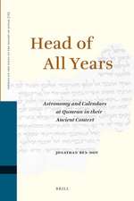 Head of All Years: Astronomy and Calendars at Qumran in their Ancient Context