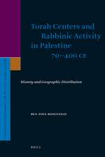 Torah Centers and Rabbinic Activity in Palestine, 70-400 CE: History and Geographic Distribution