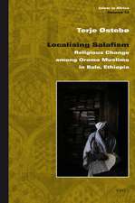 Localising Salafism: Religious Change among Oromo Muslims in Bale, Ethiopia