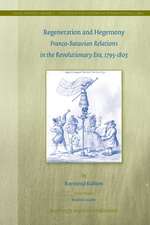 Regeneration and Hegemony: Franco-Batavian Relations in the Revolutionary Era, 1795-1803