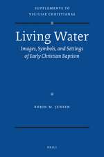 Living Water: Images, Symbols, and Settings of Early Christian Baptism