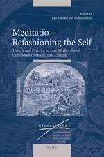 Meditatio – Refashioning the Self: Theory and Practice in Late Medieval and Early Modern Intellectual Culture