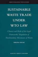 Sustainable Waste Trade under WTO Law: Chances and Risks of the Legal Frameworks’ Regulation of Transboundary Movements of Wastes