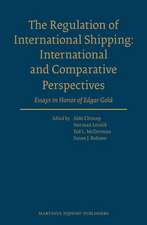 The Regulation of International Shipping: International and Comparative Perspectives: Essays in Honor of Edgar Gold