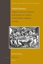 A Real Presence: Religious and Social Dynamics of the Eucharistic Conflicts in Early Modern Augsburg 1520-1530