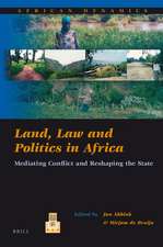 Land, Law and Politics in Africa: Mediating Conflict and Reshaping the State