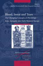 Blood, Sweat and Tears: The Changing Concepts of Physiology from Antiquity into Early Modern Europe