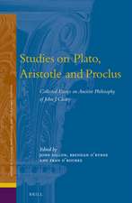 Studies on Plato, Aristotle and Proclus: The Collected Essays on Ancient Philosophy of John Cleary