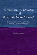 Tertullian, <i>On Idolatry</i> and Mishnah <i>Avodah Zarah</i>: Questioning the Parting of the Ways between Christians and Jews