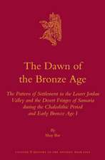 The Dawn of the Bronze Age: The Pattern of Settlement in the Lower Jordan Valley and the Desert Fringes of Samaria during the Chalcolithic Period and Early Bronze Age I