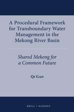 A Procedural Framework for Transboundary Water Management in the Mekong River Basin: Shared Mekong for a Common Future