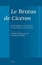 Le <i>Brutus</i> de Cicéron: Rhétorique, politique et histoire culturelle