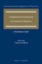 Litigating International Investment Disputes: A Practitioner's Guide