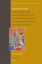 Preacher of Grace: A Critical Reappraisal of Augustine’s Doctrine of Grace in his <i>Sermones ad Populum</i> on Liturgical Feasts and during the Donatist Controversy