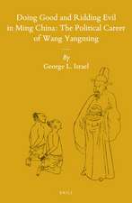 Doing Good and Ridding Evil in Ming China: The Political Career of Wang Yangming