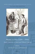 Money in Asia (1200 – 1900): Small Currencies in Social and Political Contexts