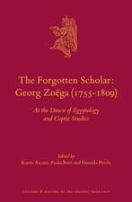 The Forgotten Scholar: Georg Zoëga (1755-1809): At the Dawn of Egyptology and Coptic Studies