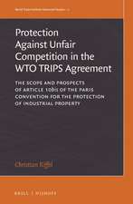 The Protection against Unfair Competition in the WTO TRIPS Agreement: The Scope and Prospects of Article 10<i>bis</i> of the Paris Convention for the Protection of Industrial Property