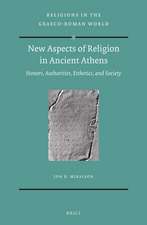 New Aspects of Religion in Ancient Athens : Honors, Authorities, Esthetics, and Society 