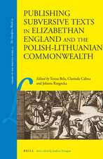 Publishing Subversive Texts in Elizabethan England and the Polish-Lithuanian Commonwealth