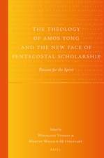 The Theology of Amos Yong and the New Face of Pentecostal Scholarship: Passion for the Spirit