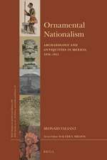 Ornamental Nationalism: Archaeology and Antiquities in Mexico, 1876-1911