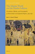 The Atlantic World and the Manila Galleons: Circulation, Market, and Consumption of Asian Goods in the Spanish Empire, 1565–1650