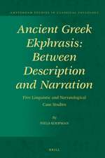 Ancient Greek Ekphrasis: Between Description and Narration: Five Linguistic and Narratological Case Studies