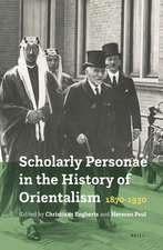 Scholarly Personae in the History of Orientalism, 1870-1930