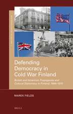 Defending Democracy in Cold War Finland: British and American Propaganda and Cultural Diplomacy in Finland, 1944–1970