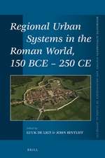 Regional Urban Systems in the Roman World, 150 BCE - 250 CE