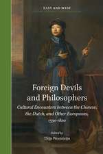 Foreign Devils and Philosophers: Cultural Encounters between the Chinese, the Dutch, and Other Europeans, 1590-1800