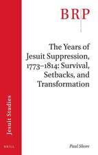 The Years of Jesuit Suppression, 1773–1814: Survival, Setbacks, and Transformation: Brill's Research Perspectives in Jesuit Studies