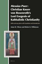 <i>Messias Puer</i>: Christian Knorr von Rosenroth’s Lost Exegesis of Kabbalistic Christianity