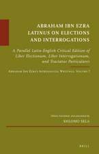 Abraham Ibn Ezra <i>Latinus</i> on Elections and Interrogations: A Parallel Latin-English Critical Edition of <i>Liber Electionum</i>, <i>Liber Interrogationum</i>, and <i>Tractatus Particulares</i>. Abraham Ibn Ezra’s Astrological Writings, Volume 7