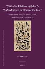 ʿAlī ibn Sahl Rabban aṭ-Ṭabarī’s <i>Health Regimen</i> or “Book of the Pearl”: Arabic Text, English Translation, Introduction and Indices