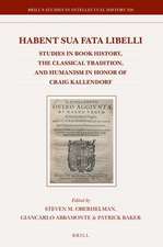 Habent sua fata libelli: Studies in Book History, the Classical Tradition, and Humanism in Honor of Craig Kallendorf