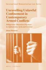 Unravelling Unlawful Confinement in Contemporary Armed Conflicts: Belligerents’ Detention Practices in Afghanistan, Syria and Ukraine