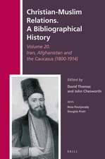 Christian-Muslim Relations. A Bibliographical History Volume 20. Iran, Afghanistan and the Caucasus (1800-1914)