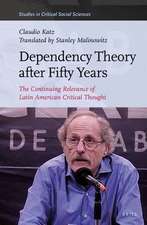 Dependency Theory After Fifty Years: The Continuing Relevance of Latin American Critical Thought