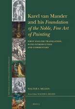 Karel van Mander and his <i>Foundation of the Noble, Free Art of Painting</i>: First English Translation, with Introduction and Commentary