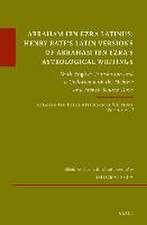 Abraham Ibn Ezra Latinus: Henry Bate’s Latin Versions of Abraham Ibn Ezra's Astrological Writings