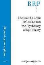 I Believe, So I Am: Reflections on the Psychology of Spirituality