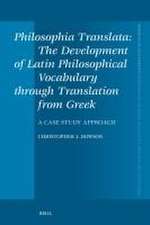 Philosophia Translata: The Development of Latin Philosophical Vocabulary through Translation from Greek: A Case Study Approach