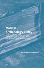 Marxist Archaeology Today: Historical Materialist Perspectives in Archaeology from America, Europe and the Near East in the 21st Century