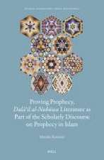 Proving Prophecy, <i>Dalāʾil al-Nubūwa</i> Literature as Part of the Scholarly Discourse on Prophecy in Islam