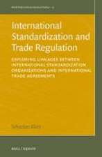 International Standardization and Trade Regulation: Exploring Linkages between International Standardization Organizations and International Trade Agreements