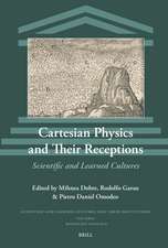 Cartesian Physics and Their Receptions: Scientific and Learned Cultures
