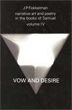 Narrative Art and Poetry in the Books of Samuel: A full interpretation based on stylistic and structural analyses, Volume IV. Vow and desire (I.Sam. 1-12)