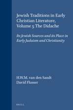 Jewish Traditions in Early Christian Literature, Volume 5 The Didache: Its Jewish Sources and its Place in Early Judaism and Christianity